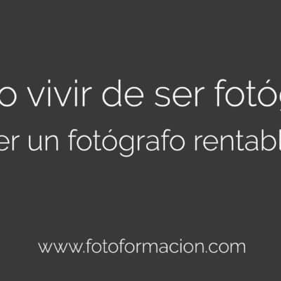 Cómo vivir de ser fotógrafo