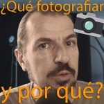 ¿Qué Fotografiar Y Por Qué?